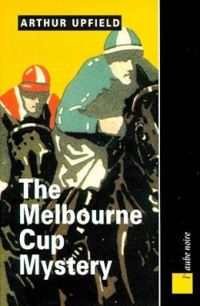 Arthur Upfield - The Melbourne cup mystery