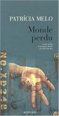 Patricia Melo - Monde perdu