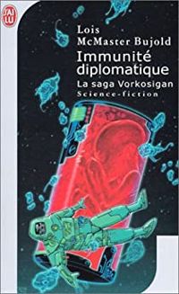 Lois Mcmaster Bujold - La Saga Vorkosigan : Immunité diplomatique