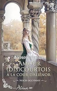 Eleonore Fernaye - Amour (dis)courtois à la cour d'Aliénor