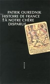 Patrik Ourednik - Histoire de France + A notre chère disparue