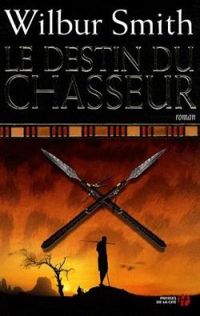 Wilbur Smith - Le destin du chasseur