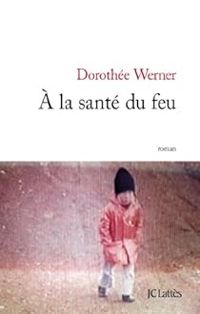 Dorothee Werner - A la santé du feu