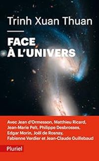 Trinh Xuan Thuan - Jean D Ormesson - Matthieu Ricard - Edgar Morin - Face à l'univers