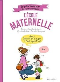 Candice Kornberg Anzel - Camille Skrzynski - Guide des parents imparfaits : A la maternelle