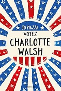 Jo Piazza - Votez Charlotte Walsh