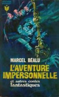 Marcel Bealu - L'aventure impersonnelle et autres contes fantastiques