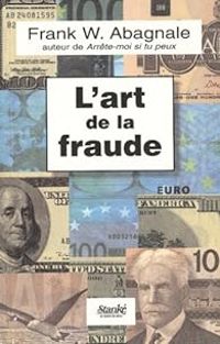 Frank W Abagnale - L'art de la fraude