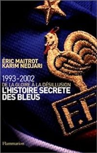 Eric Maitrot - Karim Nedjari - L'histoire secrète des bleus