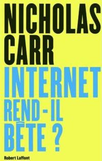 Nicholas Carr - Internet rend-il bête ?
