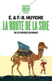 Edith Huygue - François-bernard Huygue - La route de la soie ou les empires du mirage