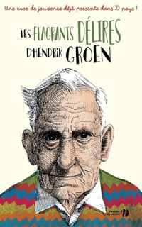 Hendrik Groen - Les Flagrants Délires d'Hendrik Groen