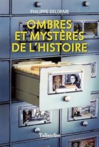 Philippe Delorme - Ombres et mystères de l'Histoire