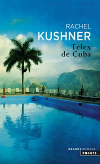 Rachel Kushner - Télex de Cuba