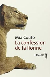 Mia Couto - La confession de la lionne