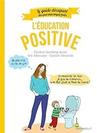 Candice Kornberg Anzel - Eve Aboucaya - Guide des parents imparfaits : Education positive