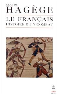Claude Hagege - Le français, histoire d'un combat