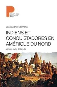 Jean Michel Sallmann - Indiens et conquistadores en Amérique du Nord