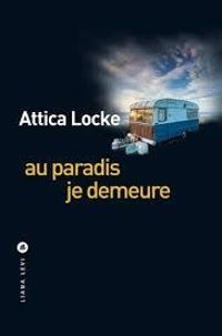 Attica Locke - Au paradis je demeure