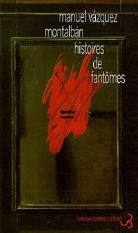 Manuel Vzquez Montalbn - Histoires de fantômes