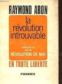 Raymond Aron - La révolution introuvable