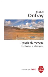 Michel Onfray - La Théorie du voyage: Inédit
