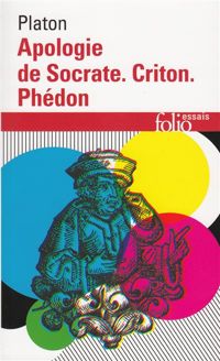Platon - Apologie de Socrate - Criton - Phédon