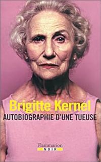 Brigitte Kernel - Autobiographie d'une tueuse