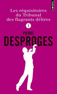 Pierre Desproges - Les Réquisitoires du Tribunal des flagrants délires 