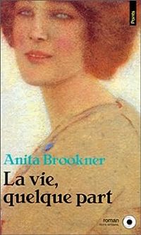 Anita Brookner - La vie, quelque part