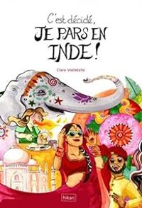 Clara Vialletelle - C'est décidé, je pars en Inde !