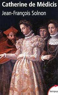 Jean Francois Solnon - Catherine de Médicis