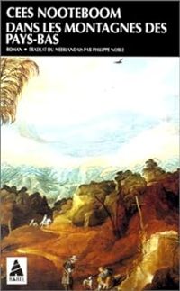 Cees Nooteboom - Dans les montagnes des Pays-Bas