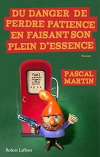 Pascal Martin - Du danger de perdre patience en faisant son plein d'essence