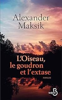 Alexander Maksik - L'oiseau, le goudron et l'extase