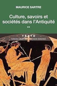 Maurice Sartre - Culture, savoirs et sociétés dans l'Antiquité