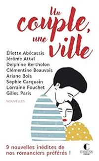 Lorraine Fouchet - Gilles Paris - Clementine Beauvais - Eliette Abecassis - Ariane Bois - Jerome Attal - Delphine Bertholon - Sophie Carquain - Un couple, une ville