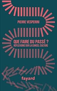 Pierre Vesperini - Que faire du passé ? Réflexions sur la cancel culture