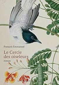 Francois Emmanuel - Le cercle des oiseleurs