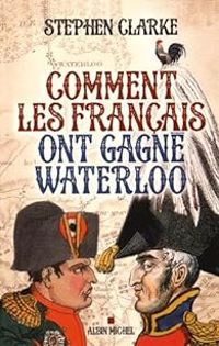 Couverture du livre Comment les français ont gagné Waterloo - Stephen Clarke