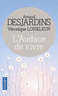 Arnaud Desjardins - Véronique Loiseleur - L'audace de vivre