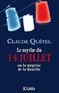 Claude Quetel - Le mythe du 14 juillet