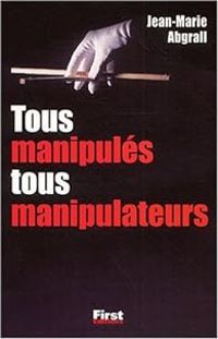 Jean Marie Abgrall - Tous manipulés, tous manipulateurs