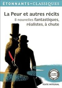 Edgar Allan Poe - Guy De Maupassant - Guillaume Apollinaire - La peur et autres récits 