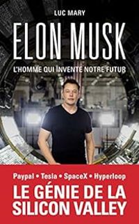 Luc Mary - Elon Musk, l'homme qui invente notre futur