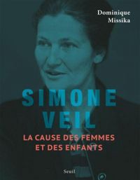 Dominique Missika - Simone Veil : La cause des femmes et des enfants