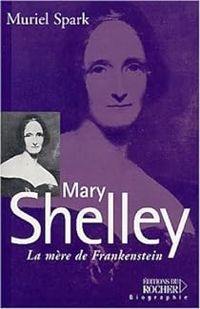 Muriel Spark - Mary Shelley : La mère de Frankenstein