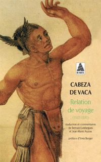 Cabeza De Vaca - Relation de voyage : 1527-1537