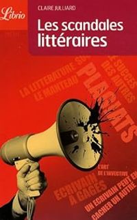 Claire Julliard - Les scandales littéraires