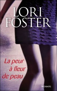 Lori Foster - La peur à fleur de peau